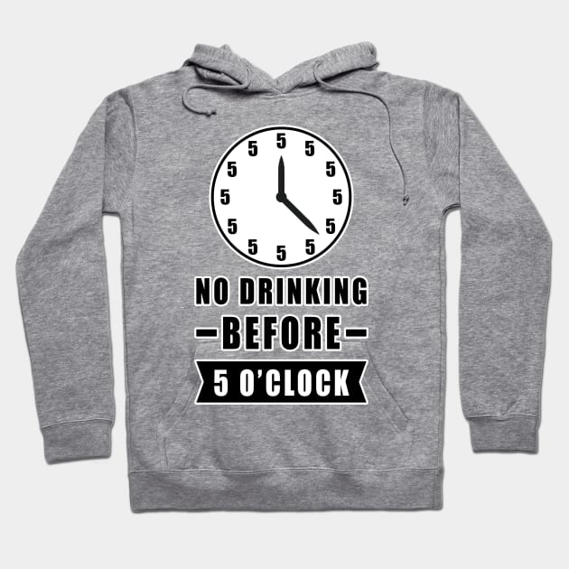 No Drinking Before 5 O'Clock - Funny Hoodie by DesignWood Atelier